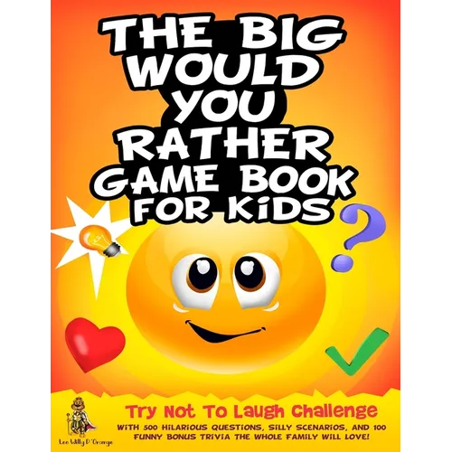The Big Would You Rather Game Book for Kids: Try Not To Laugh Challenge with 500 Hilarious Questions, Silly Scenarios, and 100 Funny Bonus Trivia The