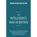 The Intelligence War in Britain: Public Perceptions of the UK Intelligence Agencies, Foreign Espionage, the Tory Party and its Response to the Salisbu