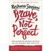 Brave, Not Perfect: How Celebrating Imperfection Helps You Live Your Best, Most Joyful Life