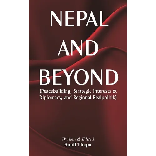 Nepal and Beyond: Peacebuilding, Strategic Interests & Diplomacy, and Regional Realpolitik