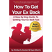 How To Get Your Ex Back - A Step By Step Guide To Getting Your Ex Back Fast