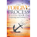 The Forgive Process: A Little Book on Forgiving and Letting Go