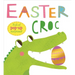 Pop-Ups: Easter Croc: Full of Pop-Up Surprises!