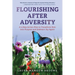 Flourishing After Adversity: A 3-Step Action Plan to Transform Pain into Purpose and Embrace Joy Again