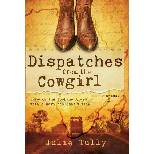 Dispatches from the Cowgirl: Through the Looking Glass with a Navy Diplomat's Wife