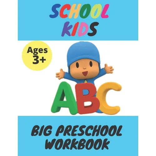 School Kids - Big Preschool Workbook: Ages 3 and Up, Colors, Shapes, Alphabet, Pre-Writing, Pre-Reading, Phonics, and More