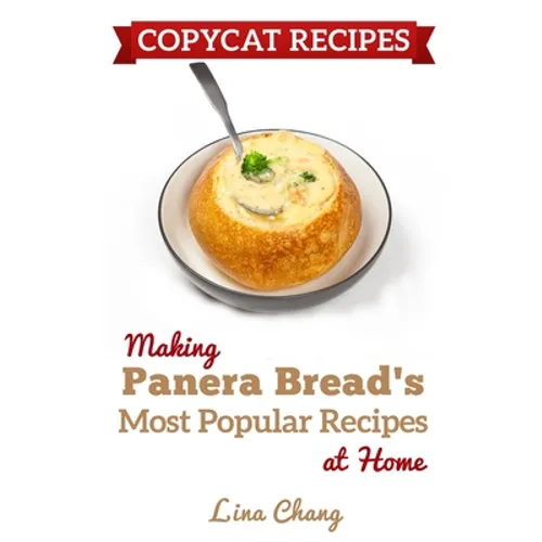 Copycat Recipes: Making Panera's Bread Most Popular Recipes at Home ***Black & White Edition***