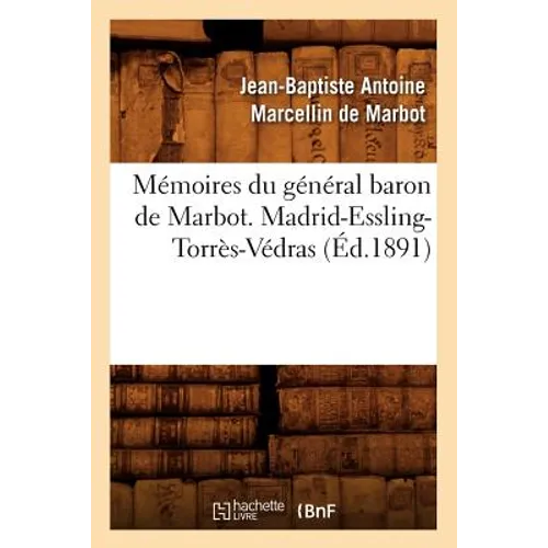 Mémoires Du Général Baron de Marbot. Madrid-Essling-Torrès-Védras (Éd.1891)