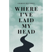 Where I've Laid My Head