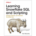 Learning Snowflake SQL and Scripting: Generate, Retrieve, and Automate Snowflake Data