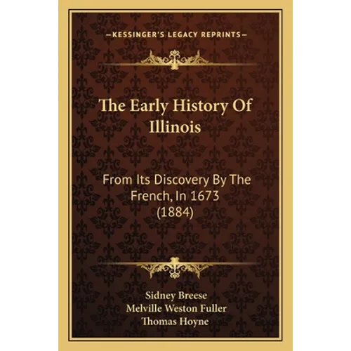 The Early History Of Illinois: From Its Discovery By The French, In 1673 (1884)