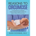 Reasons To Circumcise: A Comprehensive Unbiased Evidence-Based Guide To All Of The Data In Favor Of Circumcision