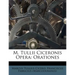 M. Tullii Ciceronis Opera: Orationes