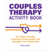 Couples Therapy Activity Book: 65 Creative Activities to Improve Communication and Strengthen Your Relationship