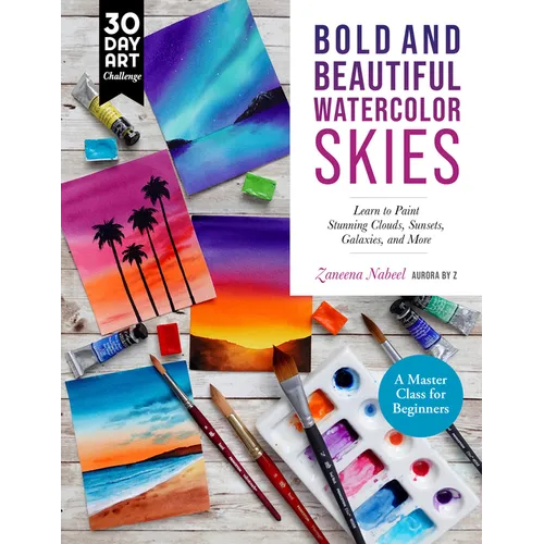 Bold and Beautiful Watercolor Skies: Learn to Paint Stunning Clouds, Sunsets, Galaxies, and More - A Master Class for Beginners