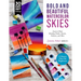 Bold and Beautiful Watercolor Skies: Learn to Paint Stunning Clouds, Sunsets, Galaxies, and More - A Master Class for Beginners