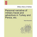 Personal Narrative of Military Travel and Adventure in Turkey and Persia, Etc.