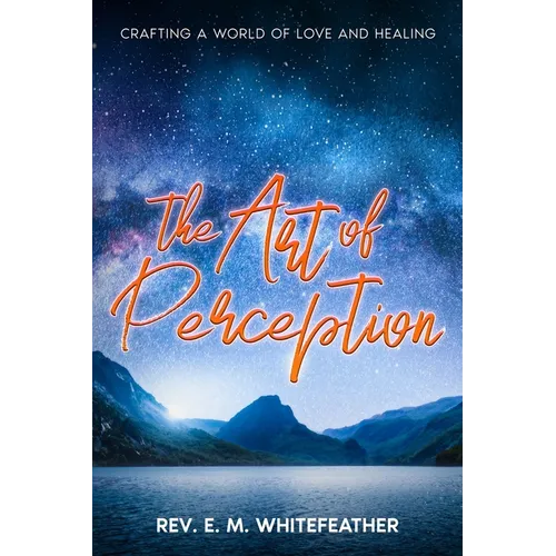 The Art of Perception: Crafting a World of Love and Healing
