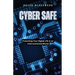 Cyber Safe: Protecting Your Digital Life in an Interconnected World