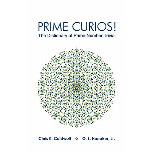 Prime Curios!: The Dictionary of Prime Number Trivia