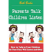 Parents Talk, Children Listen: How to Talk to Your Children So That They Will Listen and Obey