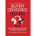 Buyer-Centered Selling: How Modern Sellers Engage & Collaborate with Buyers