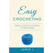 Easy Crocheting: Perfect Crochet Patterns For Beginners