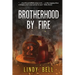 Brotherhood By Fire: (Formerly Published as Fully Involved)
