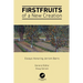 Firstfruits of a New Creation: Essays in Honor of Jerram Barrs