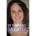My Temporary Daughter: Searching for Life in Unpopular Grief