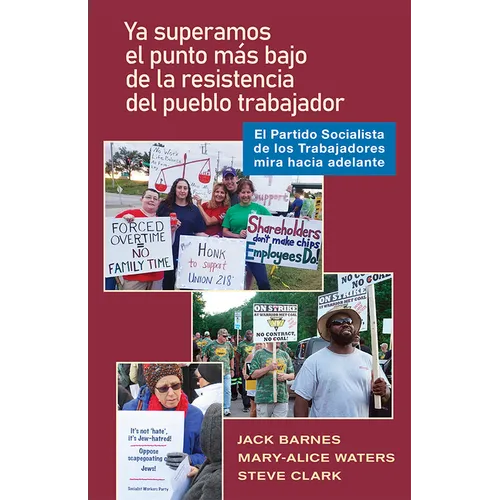YA Pasó El Punto Bajo de la Resistencia del Pueblo Trabajador: El Partido Socialista de Los Trabajadores Mira Hacia Adelante