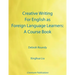 Creative Writing For English as Foreign Language Learners: A Course Book