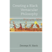 Creating a Black Vernacular Philosophy