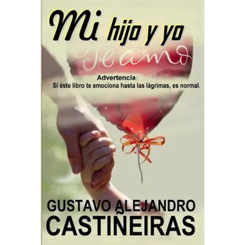 Mi hijo y yo: Advertencia: Si éste libro te emociona hasta las lágrimas, es normal.
