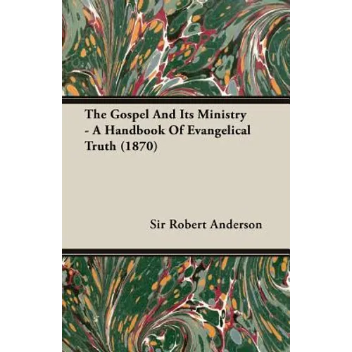 The Gospel and Its Ministry - A Handbook of Evangelical Truth (1870)