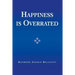 Happiness Is Overrated