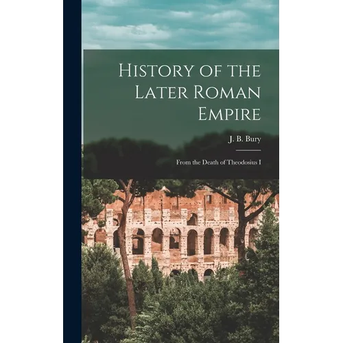 History of the Later Roman Empire: From the Death of Theodosius I