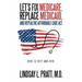 Let's Fix Medicare, Replace Medicaid, and Repealthe Affordable Care ACT: Here Is Why and How.