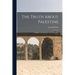 The Truth About Palestine: A Reply to the Palestine Arab Delegation
