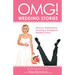 Omg! Wedding Stories: Hilarious, Outrageous, Embarrassing, Shocking and Bizarre Wedding Stories