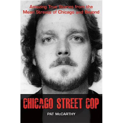 Chicago Street Cop: Amazing True Stories from the Mean Streets of Chicago and Beyond