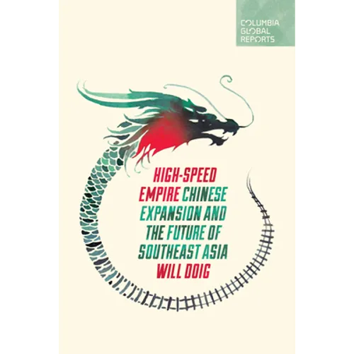 High-Speed Empire: Chinese Expansion and the Future of Southeast Asia