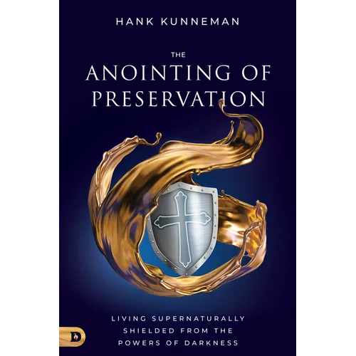 The Anointing of Preservation: Living Supernaturally Shielded from the Powers of Darkness