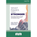 What Makes You Stronger: How to Thrive in the Face of Change and Uncertainty Using Acceptance and Commitment Therapy (16pt Large Print Edition)