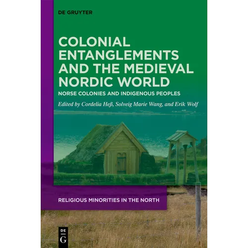 Colonial Entanglements and the Medieval Nordic World: Norse Colonies and Indigenous Peoples