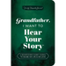 Grandfather, I Want to Hear Your Story (Expanded Edition): A Grandfather's Guided Journal to Share His Life & His Love
