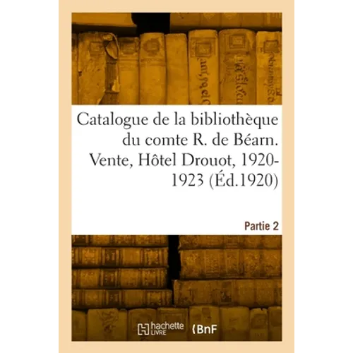 Catalogue de la bibliothèque de M. le comte René de Béarn. Partie 2