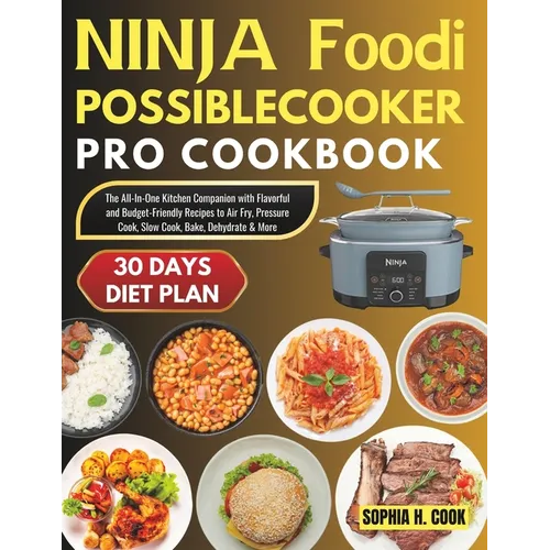 Ninja Foodi Possible Cooker Pro Cookbook: The All-In-One Kitchen Companion with Flavorful and Budget-Friendly Recipes to Air Fry, Pressure Cook, Slow