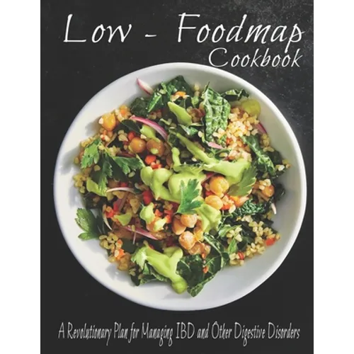 The Low - Foodmap Cookbook: A Revolutionary Plan for Managing IBD and Other Digestive Disorders