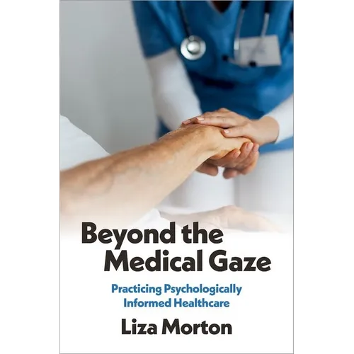 Beyond the Medical Gaze: Practicing Psychologically Informed Healthcare
